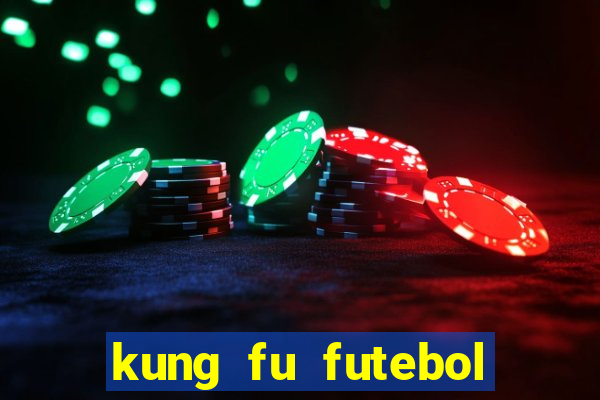 kung fu futebol clube filme completo dublado